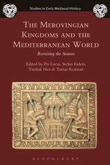 The Merovingian Kingdoms and the Mediterranean World: Revisiting the Sources The Merovingian Kingdoms and the Mediterranean World: Revisiting the Sources