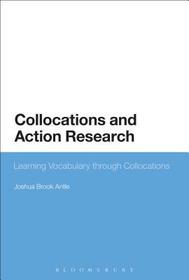 Collocations and Action Research: Learning Vocabulary through Collocations Collocations and Action Research: Learning Vocabulary through Collocations
