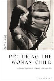 Picturing the Woman-Child: Fashion, Feminism and the Female Gaze