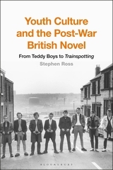 Youth Culture and the Post-War British Novel: From Teddy Boys to Trainspotting Youth Culture and the Post-War British Novel: From Teddy Boys to Trainspotting
