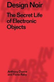 Design Noir: The Secret Life of Electronic Objects Design Noir: The Secret Life of Electronic Objects