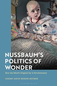 Nussbaum’s Politics of Wonder: How the Mind’s Original Joy is Revolutionary