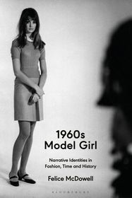 1960s Model Girl: Narrative Identities in Fashion, Time and History 1960s Model Girl: Narrative Identities in Fashion, Time and History