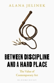 Between Discipline and a Hard Place: The Value of Contemporary Art Between Discipline and a Hard Place: The Value of Contemporary Art
