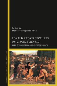 Ronald Knox?s Lectures on Virgil?s Aeneid: With Introduction and Critical Essays Ronald Knox?s Lectures on Virgil?s Aeneid: With Introduction and Critical Essays