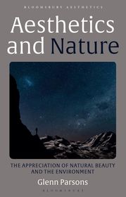 Aesthetics and Nature: The Appreciation of Natural Beauty and the Environment Aesthetics and Nature: The Appreciation of Natural Beauty and the Environment