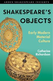 Shakespeare's Objects: Early Modern Material Culture