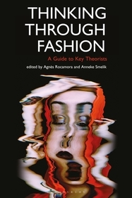 Thinking Through Fashion: A Guide to Key Theorists Thinking Through Fashion: A Guide to Key Theorists