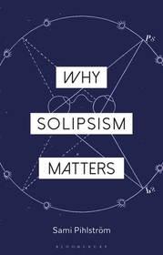 Why Solipsism Matters