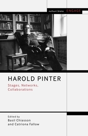 Harold Pinter: Stages, Networks, Collaborations Harold Pinter: Stages, Networks, Collaborations