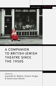 A Companion to British-Jewish Theatre Since the 1950s A Companion to British-Jewish Theatre Since the 1950s
