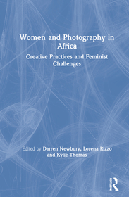 Women and Photography in Africa: Creative Practices and Feminist Challenges