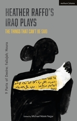 Heather Raffo's Iraq Plays: The Things That Can't Be Said: 9 Parts of Desire; Fallujah; Noura