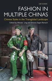 Fashion in Multiple Chinas: Chinese Styles in the Transglobal Landscape Fashion in Multiple Chinas: Chinese Styles in the Transglobal Landscape