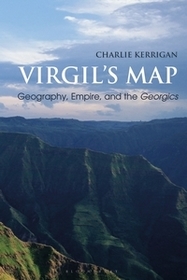 Virgil?s Map: Geography, Empire, and the Georgics