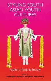 Styling South Asian Youth Cultures: Fashion, Media and Society Styling South Asian Youth Cultures: Fashion, Media and Society