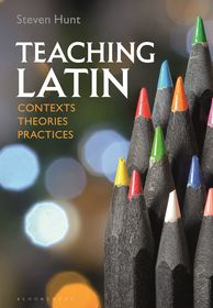 Teaching Latin: Contexts, Theories, Practices Teaching Latin: Contexts, Theories, Practices