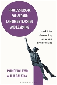 Process Drama for Second Language Teaching and Learning: A Toolkit for Developing Language and Life Skills Process Drama for Second Language Teaching and Learning: A Toolkit for Developing Language and Life Skills