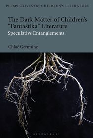 The Dark Matter of Children?s 'Fantastika' Literature: Speculative Entanglements The Dark Matter of Children?s 'Fantastika' Literature: Speculative Entanglements