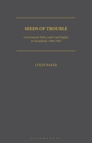 Seeds of Trouble: Government Policy and Land Rights in Nyasaland, 1946-1964