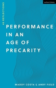 Performance in an Age of Precarity: 40 Reflections