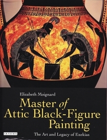 Master of Attic Black Figure Painting: The Art and Legacy of Exekias Master of Attic Black Figure Painting: The Art and Legacy of Exekias