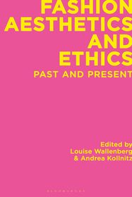 Fashion Aesthetics and Ethics: Past and Present Fashion Aesthetics and Ethics: Past and Present