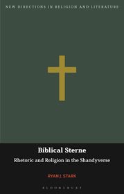 Biblical Sterne: Rhetoric and Religion in the Shandyverse Biblical Sterne: Rhetoric and Religion in the Shandyverse