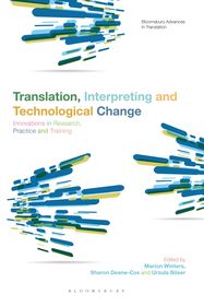 Translation, Interpreting and Technological Change: Innovations in Research, Practice and Training