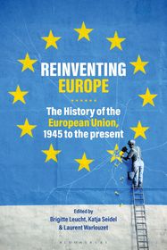 Reinventing Europe: The History of the European Union, 1945 to the Present Reinventing Europe: The History of the European Union, 1945 to the Present