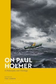 On Paul Holmer: A Philosophy and Theology