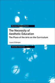 The Necessity of Aesthetic Education: The Place of the Arts on the Curriculum The Necessity of Aesthetic Education: The Place of the Arts on the Curriculum
