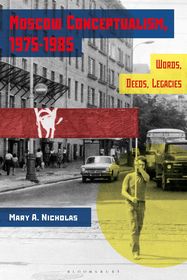 Moscow Conceptualism, 1975-1985: Words, Deeds, Legacies Moscow Conceptualism, 1975-1985: Words, Deeds, Legacies