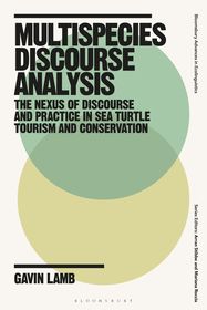 Multispecies Discourse Analysis: The Nexus of Discourse and Practice in Sea Turtle Tourism and Conservation Multispecies Discourse Analysis: The Nexus of Discourse and Practice in Sea Turtle Tourism and Conservation