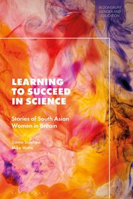 Learning to Succeed in Science: Stories of South Asian Women in Britain Learning to Succeed in Science: Stories of South Asian Women in Britain