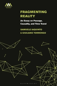Fragmenting Reality: An Essay on Passage, Causality and Time Travel Fragmenting Reality: An Essay on Passage, Causality and Time Travel