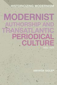 Modernist Authorship and Transatlantic Periodical Culture: 1895–1925