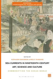 Sea Currents in Nineteenth-Century Art, Science and Culture: Commodifying the Ocean World Sea Currents in Nineteenth-Century Art, Science and Culture: Commodifying the Ocean World