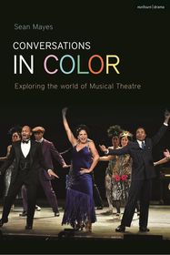 Conversations in Color: Exploring North American Musical Theatre Conversations in Color: Exploring North American Musical Theatre
