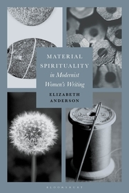 Material Spirituality in Modernist Women?s Writing Material Spirituality in Modernist Women?s Writing
