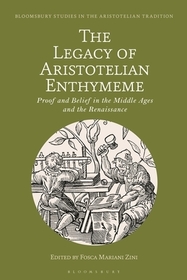 The Legacy of Aristotelian Enthymeme: Proof and Belief in the Middle Ages and the Renaissance The Legacy of Aristotelian Enthymeme: Proof and Belief in the Middle Ages and the Renaissance