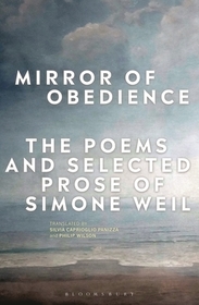 Mirror of Obedience: The Poems and Selected Prose of Simone Weil Mirror of Obedience: The Poems and Selected Prose of Simone Weil