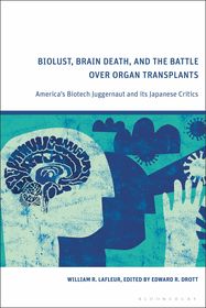 Biolust, Brain Death, and the Battle Over Organ Transplants: America?s Biotech Juggernaut and its Japanese Critics Biolust, Brain Death, and the Battle Over Organ Transplants: America?s Biotech Juggernaut and its Japanese Critics