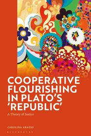 Cooperative Flourishing in Plato’s 'Republic': A Theory of Justice Cooperative Flourishing in Plato’s 'Republic': A Theory of Justice