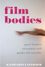 Film Bodies: Queer Feminist Encounters with Gender and Sexuality in Cinema
