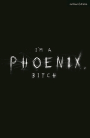 I'm a Phoenix, Bitch I'm a Phoenix, Bitch