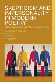 Skepticism and Impersonality in Modern Poetry: Literary Experiments with Philosophical Problems Skepticism and Impersonality in Modern Poetry: Literary Experiments with Philosophical Problems