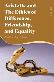 Aristotle and the Ethics of Difference, Friendship, and Equality: The Plurality of Rule Aristotle and the Ethics of Difference, Friendship, and Equality: The Plurality of Rule
