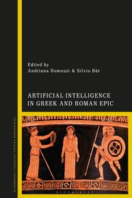 Artificial Intelligence in Greek and Roman Epic Artificial Intelligence in Greek and Roman Epic