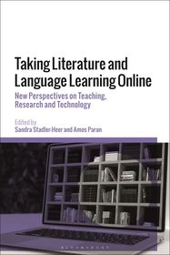 Taking Literature and Language Learning Online: New Perspectives on Teaching, Research and Technology Taking Literature and Language Learning Online: New Perspectives on Teaching, Research and Technology